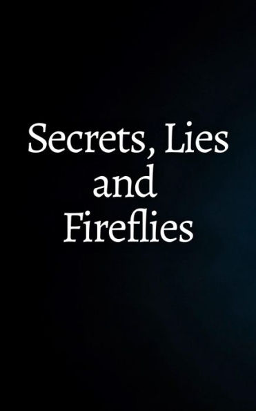 Secrets, Lies and Fireflies