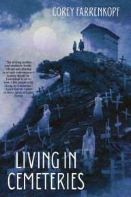 Google epub free ebooks download Living in Cemeteries (English literature) 9781685101190 by Corey Farrenkopf
