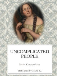 Title: Uncomplicated People, Author: Maria Krestovskaya