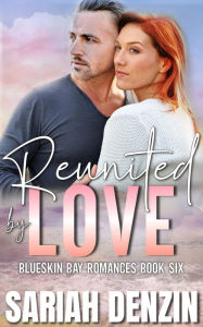 Title: Reunited by Love: A Small-Town Later in Life Romantic Suspense, Author: Sariah Denzin
