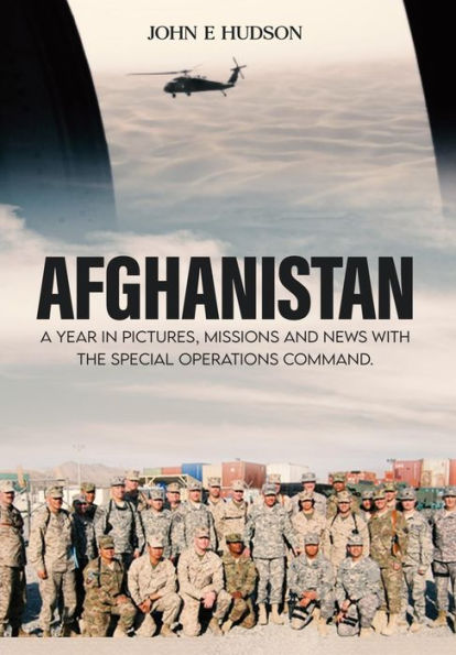 AFGHANISTAN : A Year in Pictures, Missions, & News with the Special Operations Command