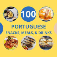 Title: 100 Portugese Meals, Snacks, & Drinks, Author: Rl Smith