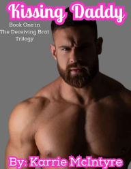 Title: Kissing Daddy: A Forbidden, Man of the House, Fertile Brat Story, Author: Karrie Mcintyre