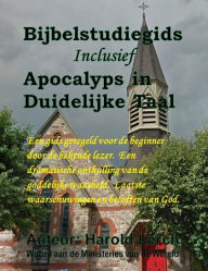 Title: Bijbelstudiegids Inclusief Apocalyps in Duidelijke Taal: Een gids geregeld voor de beginner door de bekende lezer. Een dramatische onthulling van de goddelijke waarheid. Laats, Author: Harold Lerch