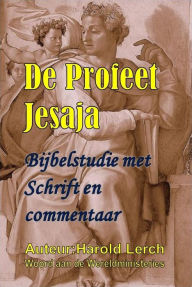 Title: De Profeet Jesaja: Bijbelstudie met Schrift en commentaar, Author: Harold Lerch