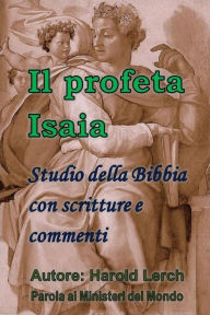 Title: Il Profeta Isaia: Studio della Bibbia con scritture e commenti, Author: Harold Lerch