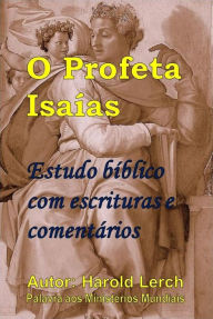 Title: O Profeta Isaías: Estudo bíblico com escrituras e comentários, Author: Harold Lerch