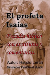 Title: El profeta Isaías: Estudio bíblico con escrituras y comentarios, Author: Harold Lerch