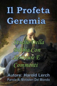 Title: Il Profeta Geremia: Studio della Bibbia con scritture e commenti, Author: Harold Lerch