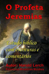 Title: O Profeta Jeremias: Estudo bíblico com escrituras e comentários, Author: Harold Lerch