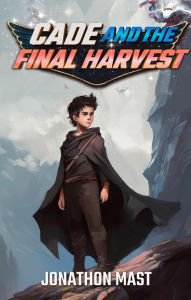 Title: Cade and the Final Harvest, Author: Jonathon Mast