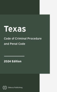 Title: Texas Code of Criminal Procedure and Penal Code 2024 Edition: Texas Code, Author: Texas Government