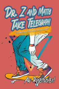 Title: Dr. Z and Matty Take Telegraph, Author: Ari Rosenschein