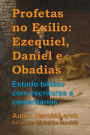 Profetas no Exílio: Ezequiel, Daniel e Obadias: Estudo bíblico com escrituras e comentários