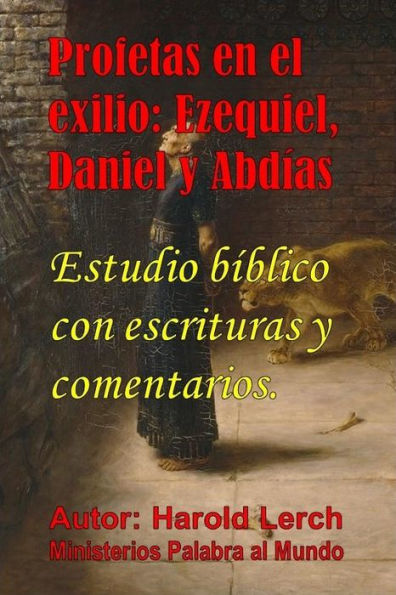 Profetas en el exilio: Ezequiel, Daniel y Abdías: Estudio bíblico con escrituras y comentarios