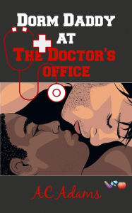 Title: Dorm Daddy at The Doctor's Office, Author: Ac Adams