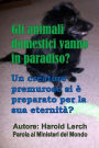 Gli animali domestici vanno in paradiso?: Un creatore premuroso si è preparato per la sua eternità?