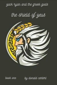 Title: zack ryan and the greek gods: the shield of zeus, Author: donald carter