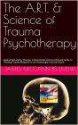 The A.R.T. & Science of Trauma Psychotherapy