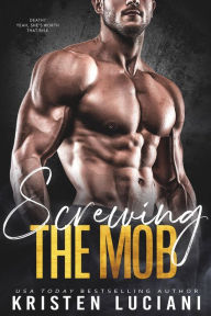 Title: Screwing the Mob: A Dark Mafia Brother's Best Friend Romance, Author: Kristen Luciani