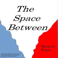Title: The Space Between, Author: Michael Tapia