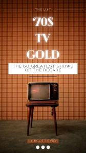 Title: '70s TV Gold: The 50 Greatest Shows of the Decade, Author: Scott Evich