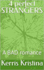 4 perfect STRANGERS: (A BAD romance)