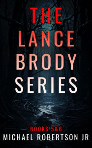 Title: The Lance Brody Series: Books 5 and 6, Author: Michael Robertson Jr