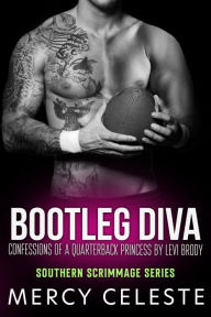Title: Bootleg Diva: Confessions of a Quarterback Princess by Levi Brody, Author: Mercy Celeste