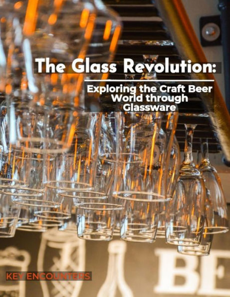 The Glass Revolution: Exploring the Craft Beer World through Glassware