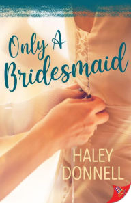 Title: Only a Bridesmaid, Author: Haley Donnell