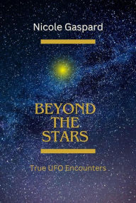 Title: Beyond The Stars: True UFO Encounters, Author: Nicole Gaspard