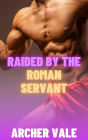Raided by the Roman Servant (Gay Ancient Rome Erotica)
