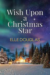Title: Wish Upon A Christmas Star, Author: Elle Douglas