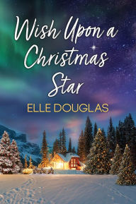 Title: Wish Upon A Christmas Star, Author: Elle Douglas