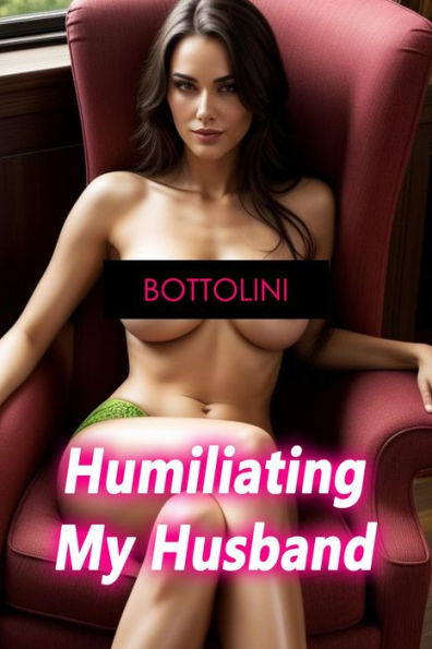 Humiliating My Husband: Sissy Cuckold Erotica