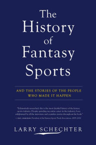 Title: The History of Fantasy Sports: And the Stories of the People Who Made It Happen, Author: Larry Schechter