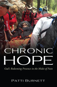 Title: CHRONIC HOPE: God's Redeeming Presence in the Midst of Pain, Author: Patti Burnett