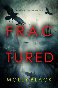Title: Fractured (A Casey Bolt FBI Suspense ThrillerBook Six), Author: Molly Black