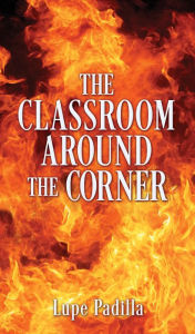 Title: The Classroom Around The Corner, Author: Lupe Padilla