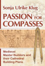 Passion for Compasses: Medieval Master Builders and their Cathedral Building Plans