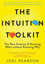 Title: The Intuition Toolkit: The New Science of Knowing What without Knowing Why, Author: Joel Pearson