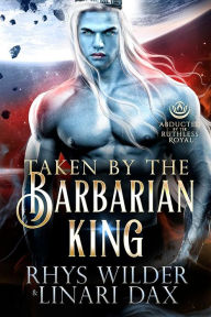 Title: Taken by the Barbarian King: A Sci-Fi Alien Romance, Author: Linari Dax
