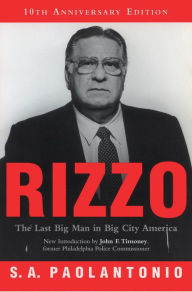 Title: Frank Rizzo: The Last Big Man in Big City America, 10th Anniversary Edition, Author: S. A. Paolantonio