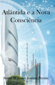 Title: Atlântida e a Nova Consciência, Author: Stuart Wilson