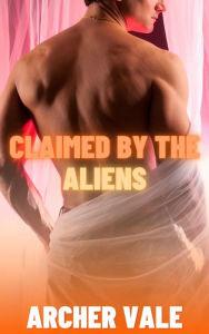 Title: Claimed by the Aliens (Gay Hucow Erotica), Author: Archer Vale