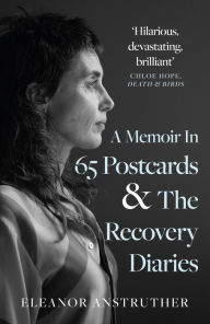 Title: A Memoir In 65 Postcards & The Recovery Diaries, Author: Eleanor Anstruther