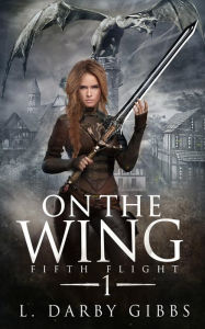 Title: On the Wing: Romantic Epic Fantasy Adventure, Author: L. Darby Gibbs