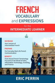 Title: French Vocabulary and Expressions for the Intermediate Learner, Author: Eric Perrin