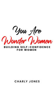 Title: You Are Wonder Woman: Building Self-Confidence for Women, Author: Derick Mann